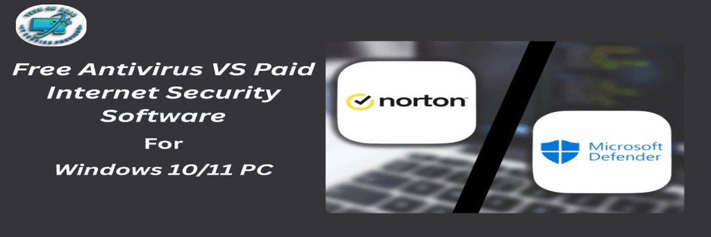 Should You Have Free Antivirus or Paid Internet Security Software For Windows 10 And Windows 11 PC?