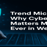 Trend Micro: Why Cybersecurity Matters More Than Ever in Wellington