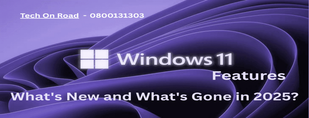 Windows 11 Features: What’s New and What’s Gone in 2025?