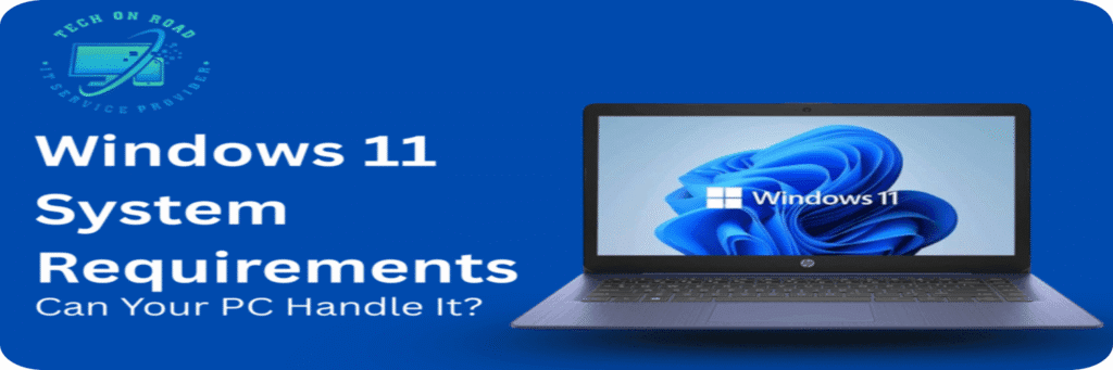 Windows 11 System Requirements: Can Your PC Handle Windows 11 Upgrade?
