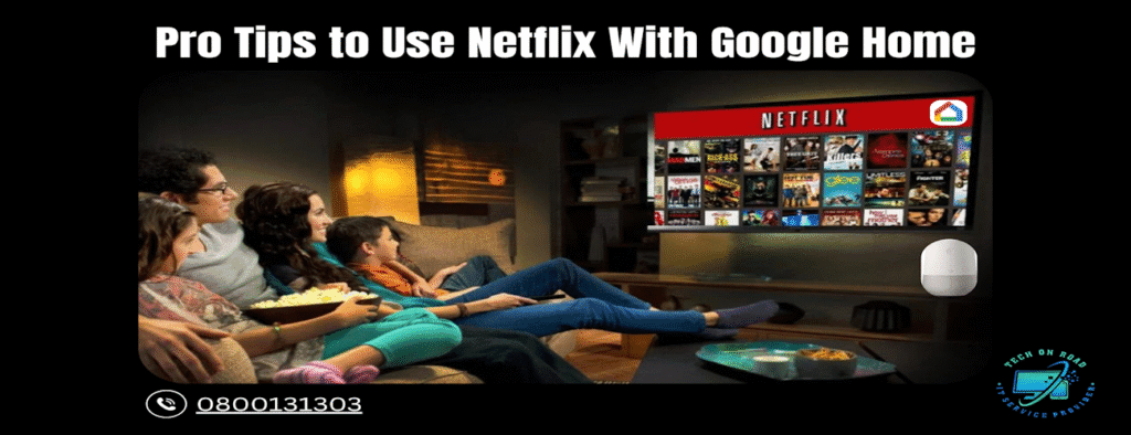 Pro Tips to Use Netflix With Google Home For The Best Experience