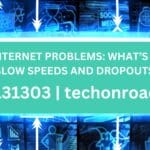 Home Internet Problems: What’s Causing Slow Speeds and Dropouts?