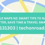 Google Maps NZ: Smart Tips to Navigate Better, Save Time & Travel Smarter